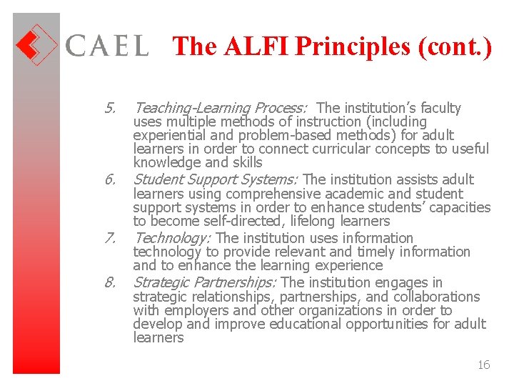 The ALFI Principles (cont. ) 5. 6. 7. 8. Teaching-Learning Process: The institution’s faculty