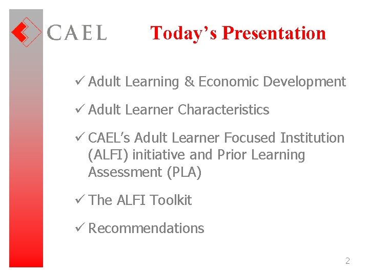 Today’s Presentation ü Adult Learning & Economic Development ü Adult Learner Characteristics ü CAEL’s