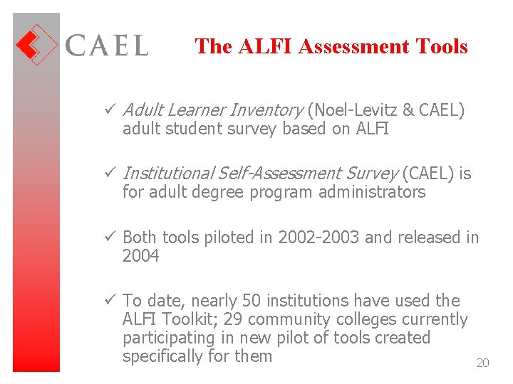 The ALFI Assessment Tools ü Adult Learner Inventory (Noel-Levitz & CAEL) adult student survey