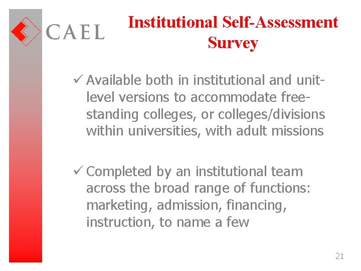 Institutional Self-Assessment Survey ü Available both in institutional and unitlevel versions to accommodate freestanding