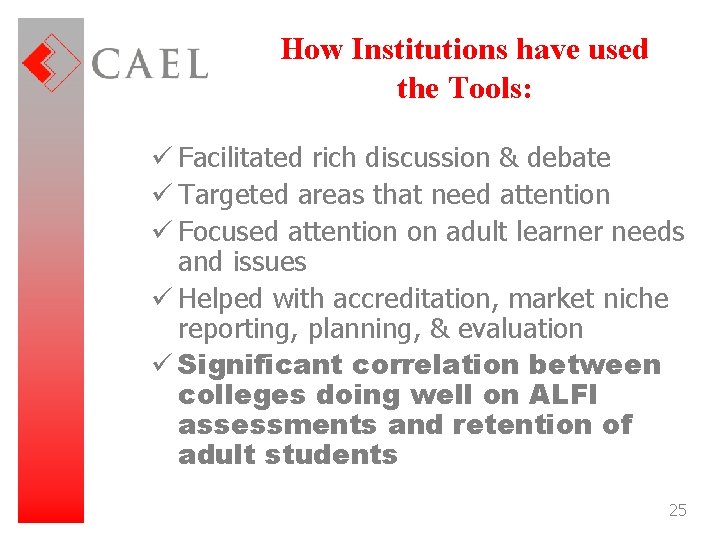 How Institutions have used the Tools: ü Facilitated rich discussion & debate ü Targeted