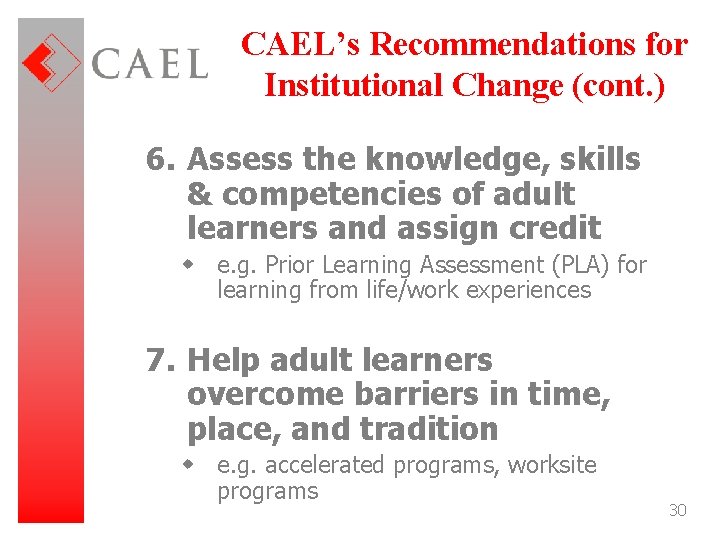 CAEL’s Recommendations for Institutional Change (cont. ) 6. Assess the knowledge, skills & competencies