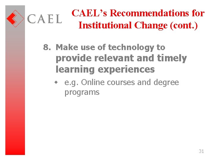 CAEL’s Recommendations for Institutional Change (cont. ) 8. Make use of technology to provide