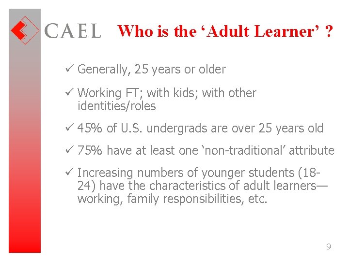 Who is the ‘Adult Learner’ ? ü Generally, 25 years or older ü Working