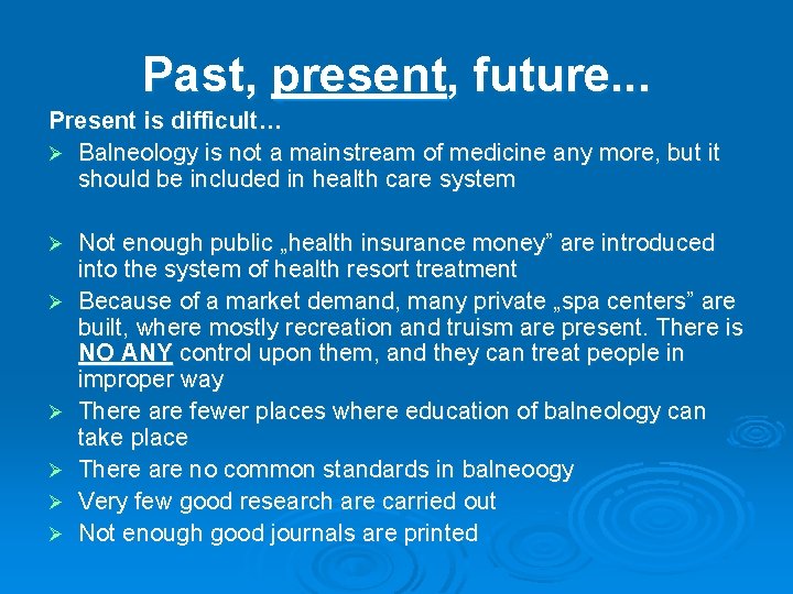 Past, present, future. . . Present is difficult… Ø Balneology is not a mainstream