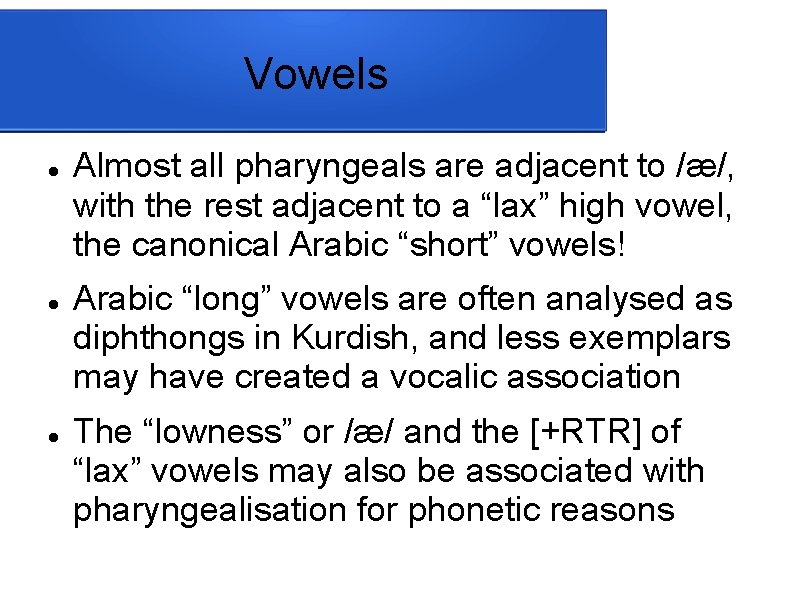 Vowels Almost all pharyngeals are adjacent to /æ/, with the rest adjacent to a