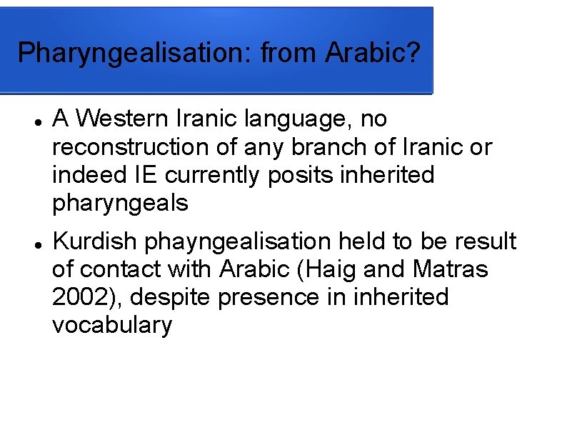 Pharyngealisation: from Arabic? A Western Iranic language, no reconstruction of any branch of Iranic