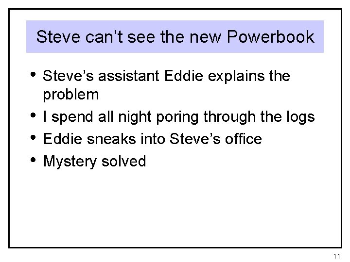 Steve can’t see the new Powerbook • Steve’s assistant Eddie explains the • •