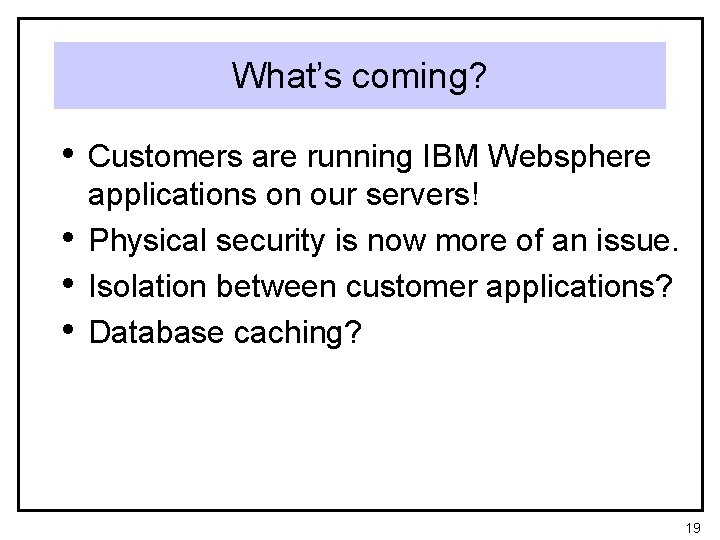 What’s coming? • Customers are running IBM Websphere • • • applications on our