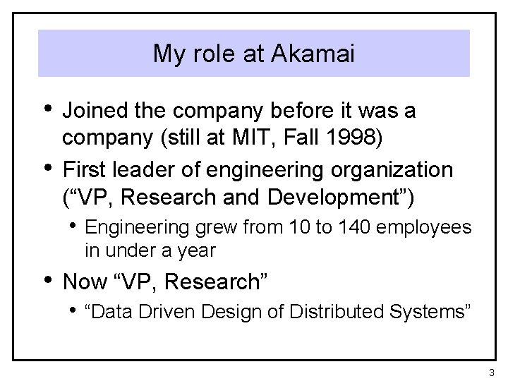My role at Akamai • Joined the company before it was a • company