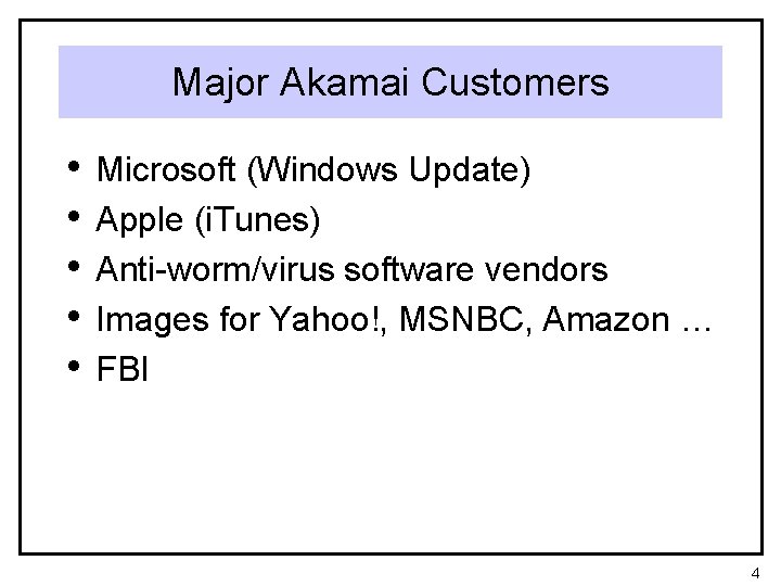 Major Akamai Customers • • • Microsoft (Windows Update) Apple (i. Tunes) Anti-worm/virus software