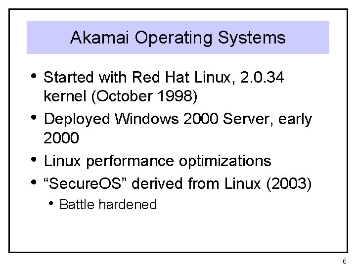 Akamai Operating Systems • Started with Red Hat Linux, 2. 0. 34 • •