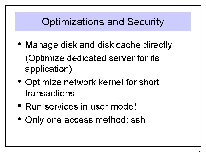 Optimizations and Security • Manage disk and disk cache directly • • • (Optimize