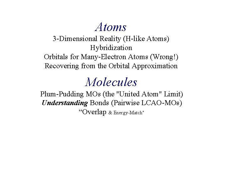 Atoms 3 -Dimensional Reality (H-like Atoms) Hybridization Orbitals for Many-Electron Atoms (Wrong!) Recovering from