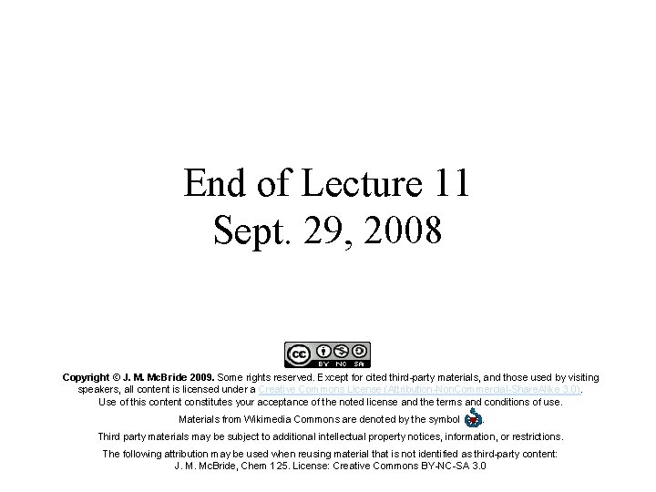 End of Lecture 11 Sept. 29, 2008 Copyright © J. M. Mc. Bride 2009.