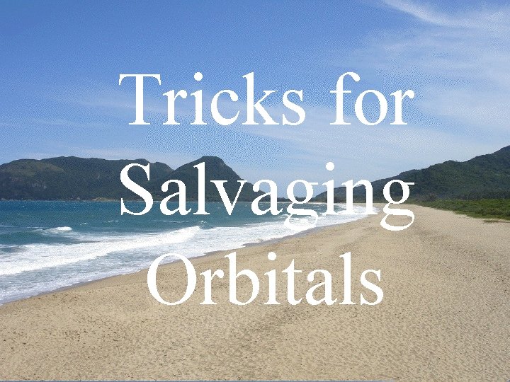 Tricks for Salvaging Orbitals 