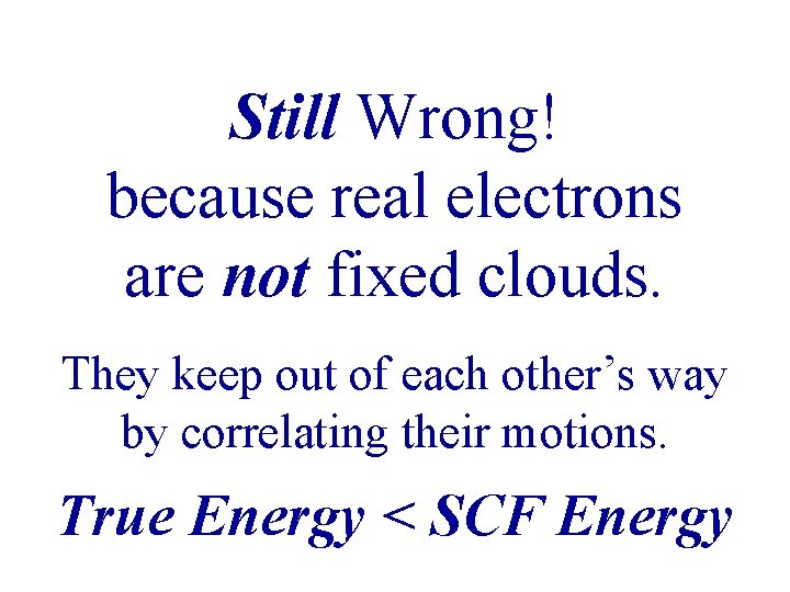 Still Wrong! because real electrons are not fixed clouds. They keep out of each