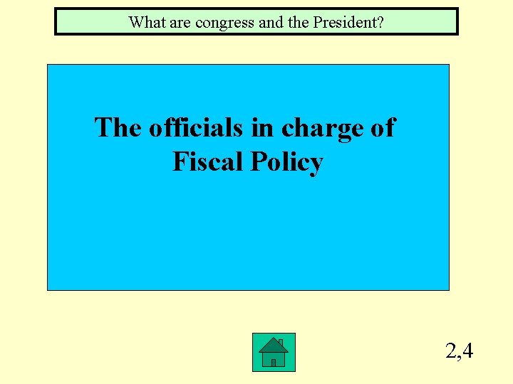 What are congress and the President? The officials in charge of Fiscal Policy 2,