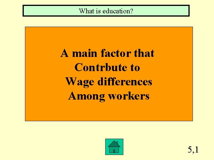 What is education? A main factor that Contrbute to Wage differences Among workers 5,