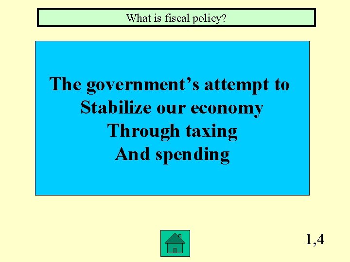 What is fiscal policy? The government’s attempt to Stabilize our economy Through taxing And