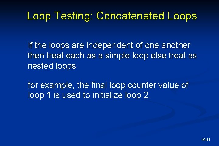 Loop Testing: Concatenated Loops If the loops are independent of one another then treat