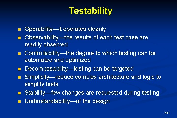Testability n n n n Operability—it operates cleanly Observability—the results of each test case