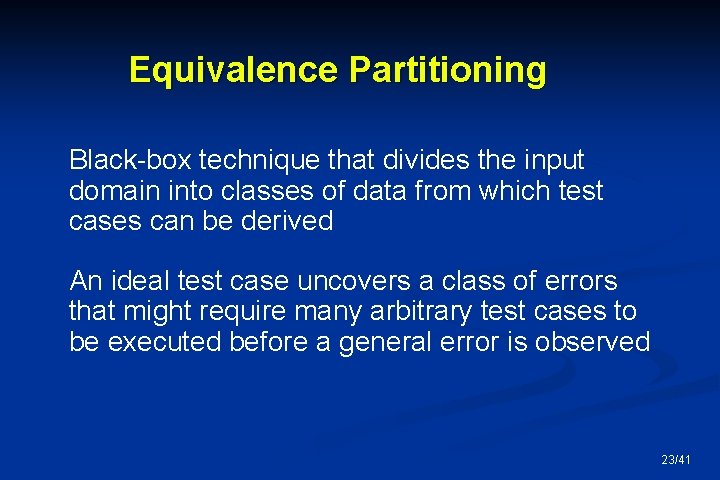Equivalence Partitioning Black-box technique that divides the input domain into classes of data from