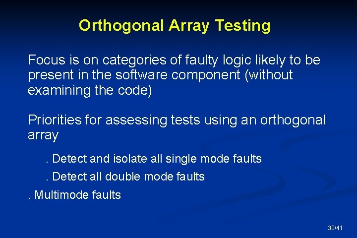 Orthogonal Array Testing Focus is on categories of faulty logic likely to be present