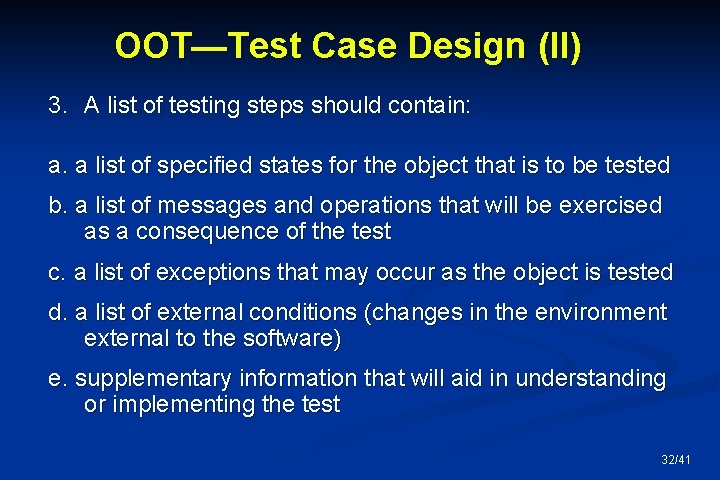 OOT—Test Case Design (II) 3. A list of testing steps should contain: a. a