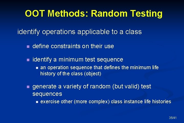 OOT Methods: Random Testing identify operations applicable to a class n define constraints on
