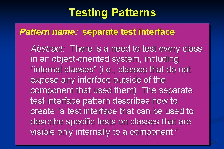 Testing Patterns Pattern name: separate test interface Abstract: There is a need to test