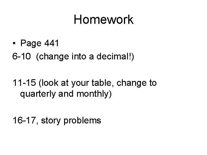 Homework • Page 441 6 -10 (change into a decimal!) 11 -15 (look at