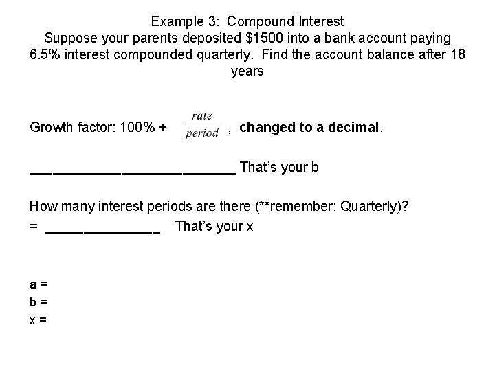 Example 3: Compound Interest Suppose your parents deposited $1500 into a bank account paying