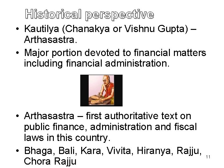 Historical perspective • Kautilya (Chanakya or Vishnu Gupta) – Arthasastra. • Major portion devoted