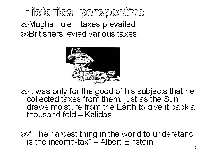 Historical perspective Mughal rule – taxes prevailed Britishers levied various taxes It was only