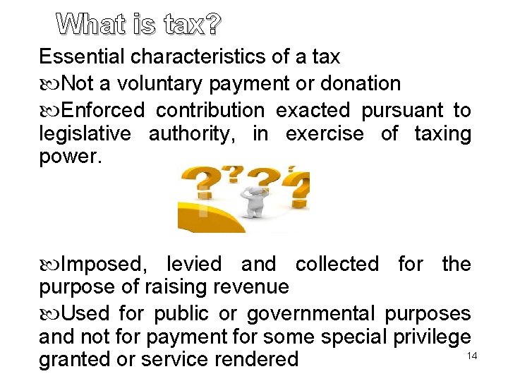 What is tax? Essential characteristics of a tax Not a voluntary payment or donation