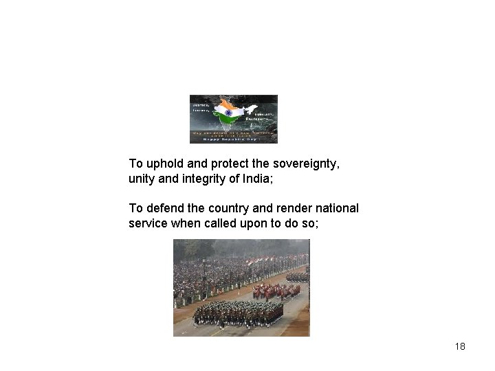 To uphold and protect the sovereignty, unity and integrity of India; To defend the