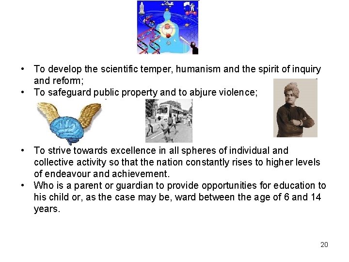  • To develop the scientific temper, humanism and the spirit of inquiry and