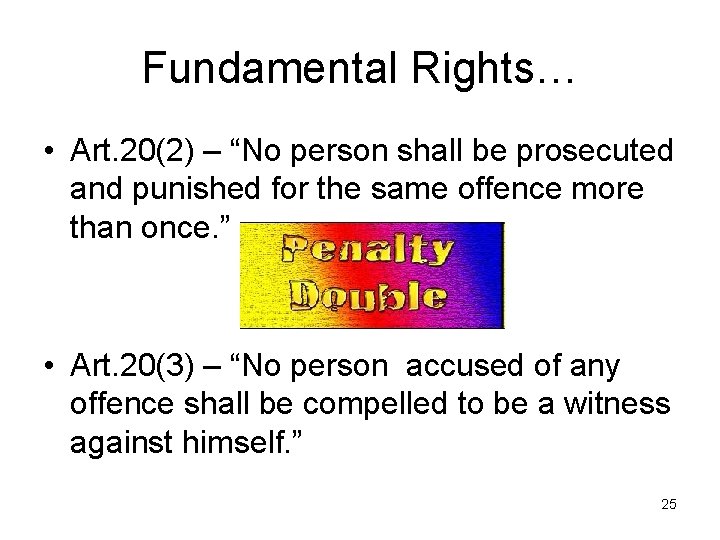 Fundamental Rights… • Art. 20(2) – “No person shall be prosecuted and punished for
