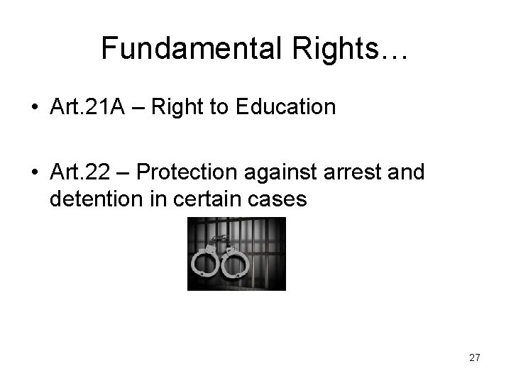 Fundamental Rights… • Art. 21 A – Right to Education • Art. 22 –