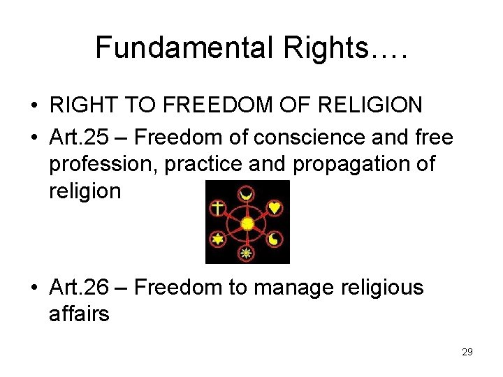 Fundamental Rights…. • RIGHT TO FREEDOM OF RELIGION • Art. 25 – Freedom of
