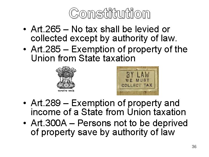 Constitution • Art. 265 – No tax shall be levied or collected except by