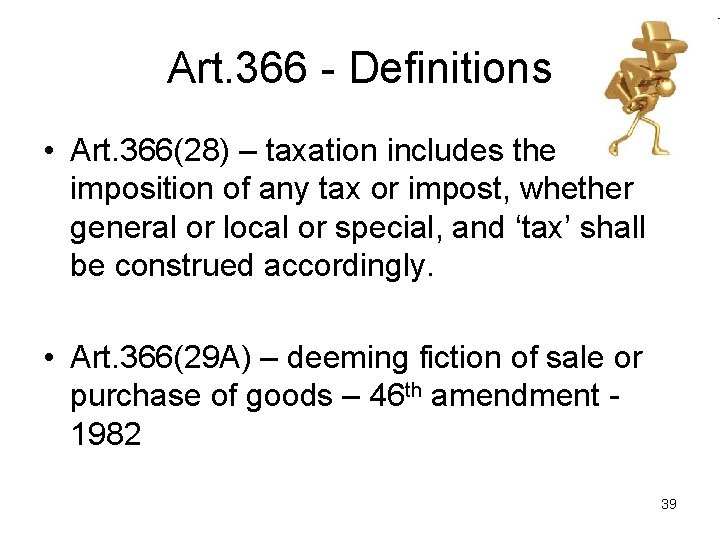 Art. 366 - Definitions • Art. 366(28) – taxation includes the imposition of any