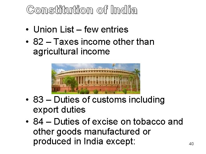 Constitution of India • Union List – few entries • 82 – Taxes income