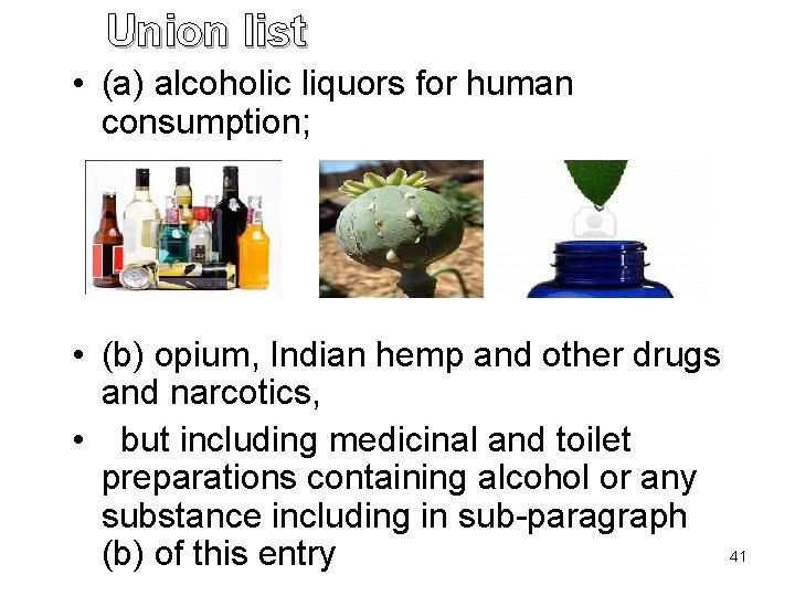 Union list • (a) alcoholic liquors for human consumption; • (b) opium, Indian hemp