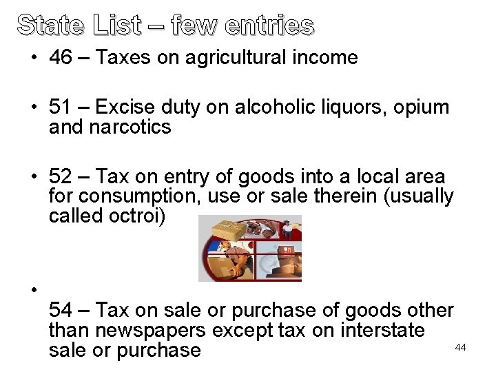 State List – few entries • 46 – Taxes on agricultural income • 51