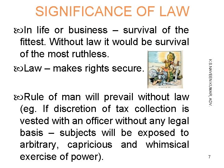 SIGNIFICANCE OF LAW Rule of man will prevail without law (eg. If discretion of