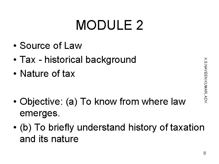 MODULE 2 K. S. NAVEEN KUMAR, ADV. • Source of Law • Tax -