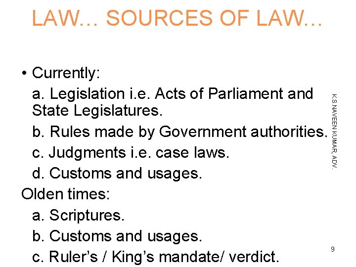 LAW… SOURCES OF LAW… K. S. NAVEEN KUMAR, ADV. • Currently: a. Legislation i.