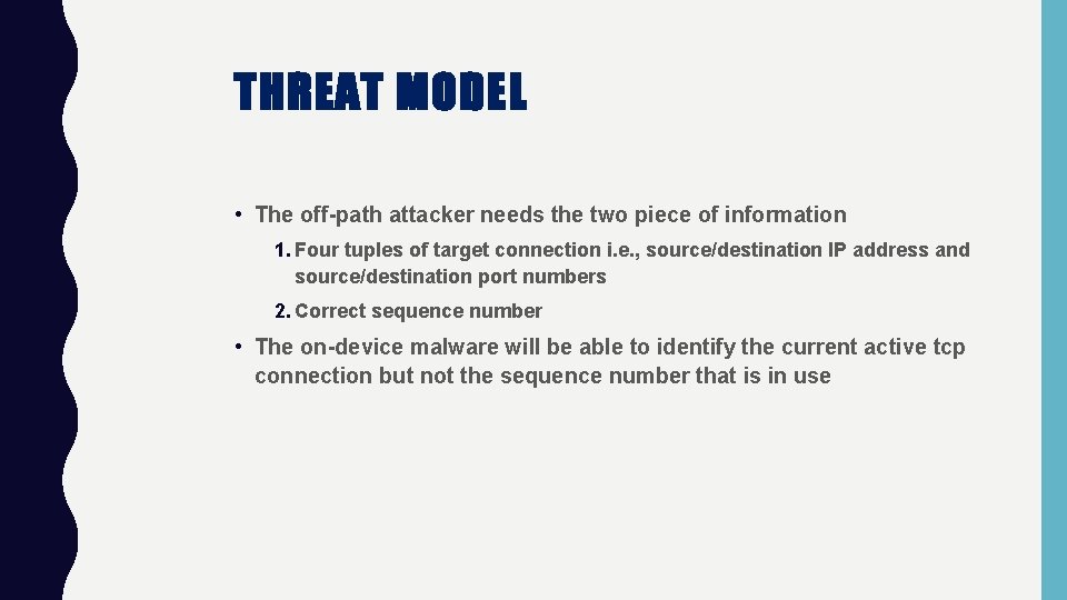 THREAT MODEL • The off-path attacker needs the two piece of information 1. Four